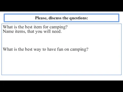 Please, discuss the questions: What is the best item for camping? Name