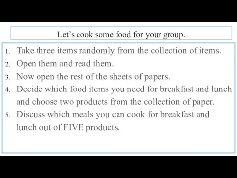 Let’s cook some food for your group. Take three items randomly from