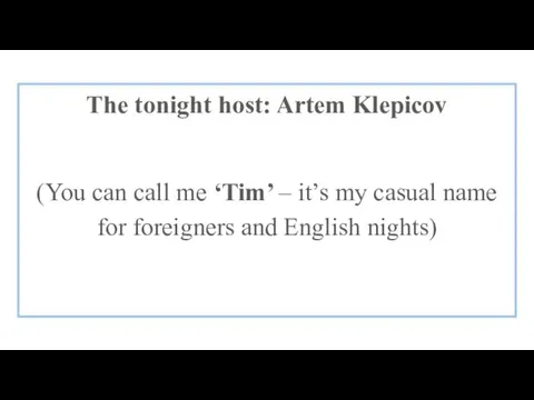 The tonight host: Artem Klepicov (You can call me ‘Tim’ – it’s