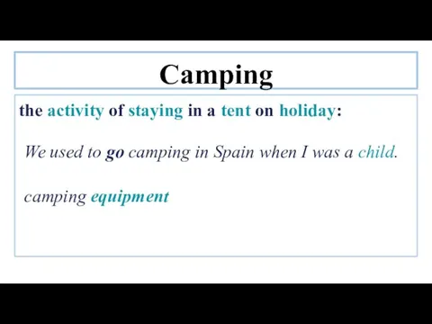 Camping the activity of staying in a tent on holiday: We used