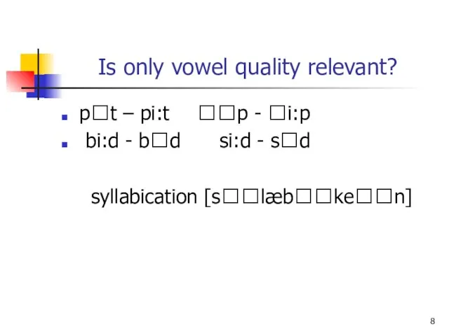 Is only vowel quality relevant? pt – pi:t p - i:p bi:d