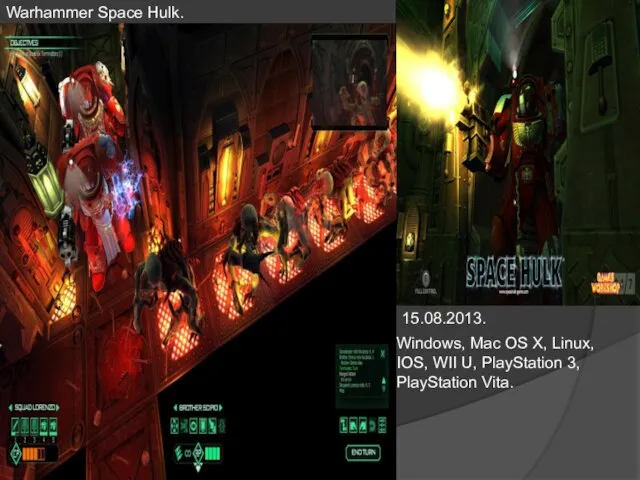 Warhammer Space Hulk. 15.08.2013. Windows, Mac OS X, Linux, IOS, WII U, PlayStation 3, PlayStation Vita.