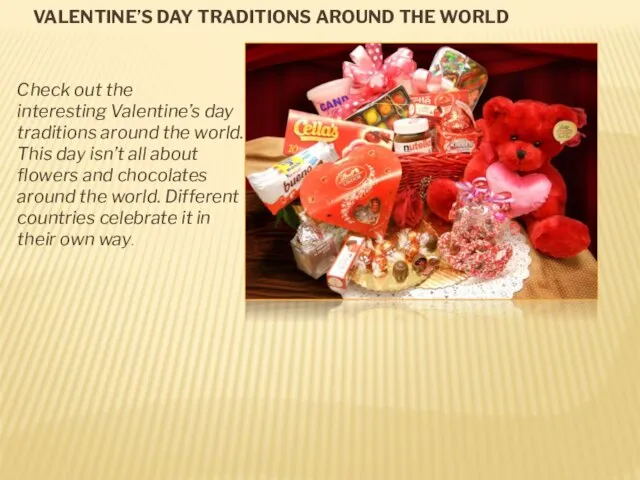 VALENTINE’S DAY TRADITIONS AROUND THE WORLD Check out the interesting Valentine’s day