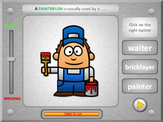 painter waiter bricklayer A PAINTBRUSH is usually used by a …. ?