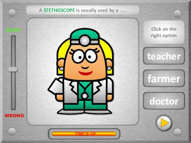 doctor teacher farmer A STETHOSCOPE is usually used by a …. ?