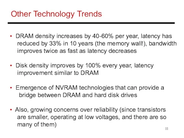 Other Technology Trends DRAM density increases by 40-60% per year, latency has