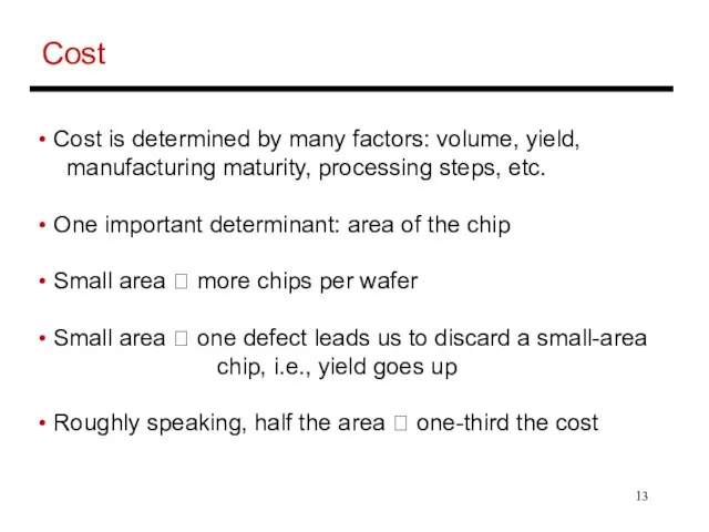 Cost Cost is determined by many factors: volume, yield, manufacturing maturity, processing