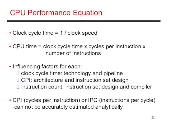 CPU Performance Equation Clock cycle time = 1 / clock speed CPU
