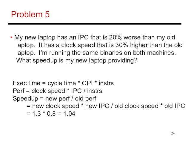Problem 5 My new laptop has an IPC that is 20% worse