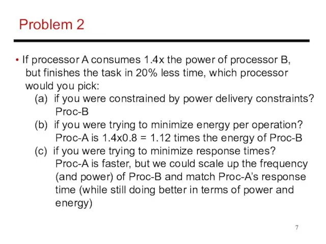 Problem 2 If processor A consumes 1.4x the power of processor B,