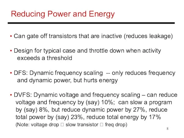 Reducing Power and Energy Can gate off transistors that are inactive (reduces