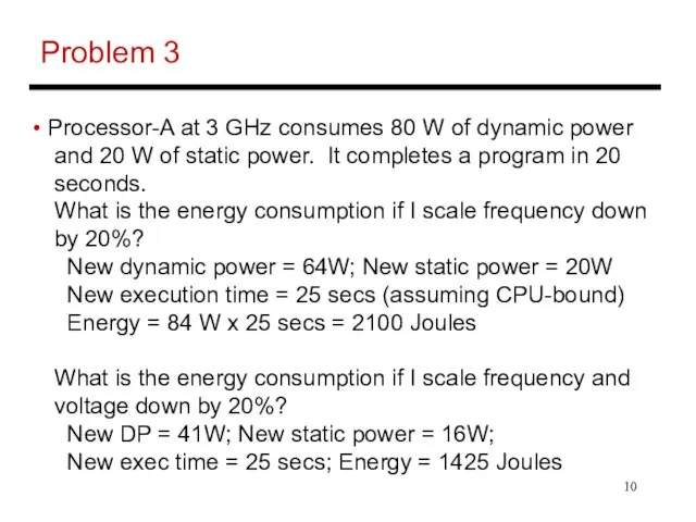 Problem 3 Processor-A at 3 GHz consumes 80 W of dynamic power