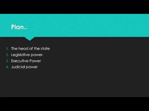 Plan.. The head of the state Legislative power. Executive Power Judicial power