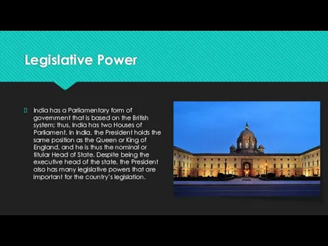 Legislative Power India has a Parliamentary form of government that is based