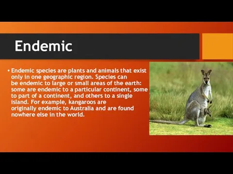 Endemic Endemic species are plants and animals that exist only in one