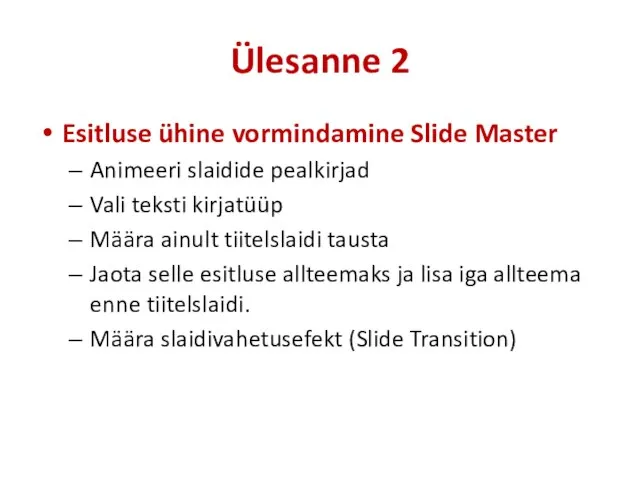 Ülesanne 2 Esitluse ühine vormindamine Slide Master Animeeri slaidide pealkirjad Vali teksti