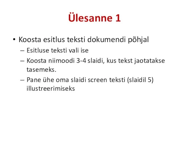 Ülesanne 1 Koosta esitlus teksti dokumendi põhjal Esitluse teksti vali ise Koosta