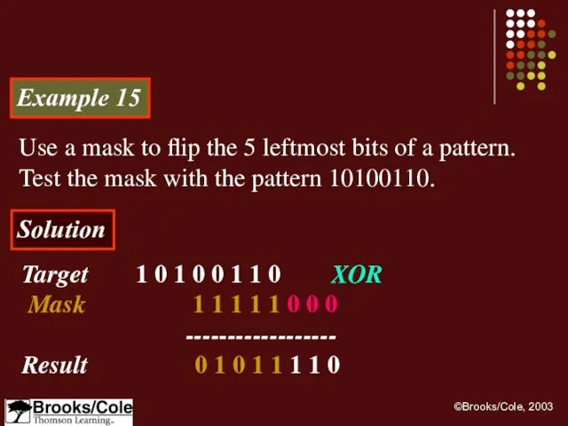 Example 15 Use a mask to flip the 5 leftmost bits of