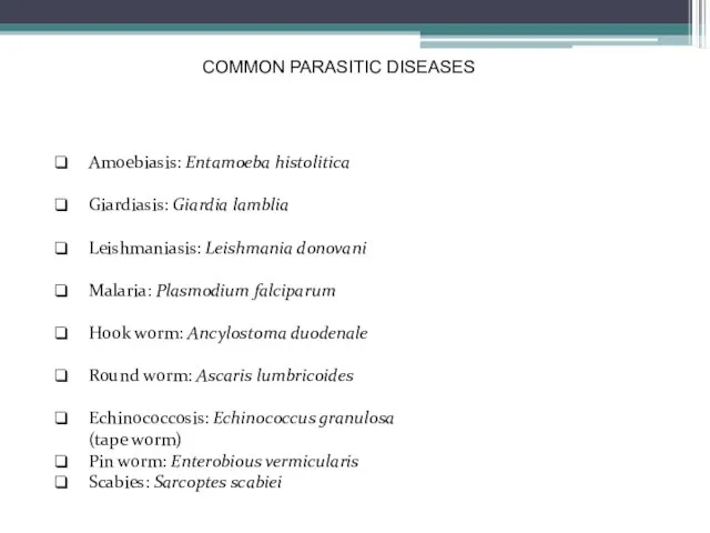 COMMON PARASITIC DISEASES Amoebiasis: Entamoeba histolitica Giardiasis: Giardia lamblia Leishmaniasis: Leishmania donovani