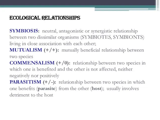 ECOLOGICAL RELATIONSHIPS SYMBIOSIS: neutral, antagonistic or synergistic relationship between two dissimilar organisms
