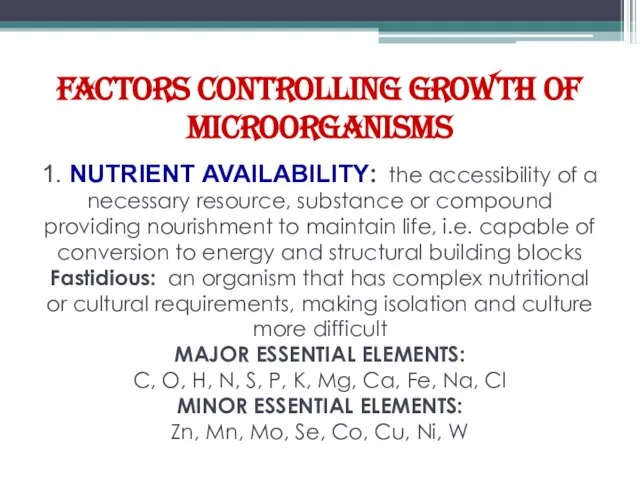 FACTORS CONTROLLING GROWTH OF MICROORGANISMS 1. NUTRIENT AVAILABILITY: the accessibility of a