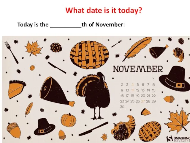 What date is it today? Today is the __________th of November!