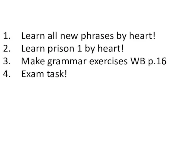 Learn all new phrases by heart! Learn prison 1 by heart! Make