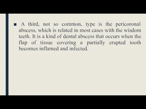 A third, not so common, type is the pericoronal abscess, which is