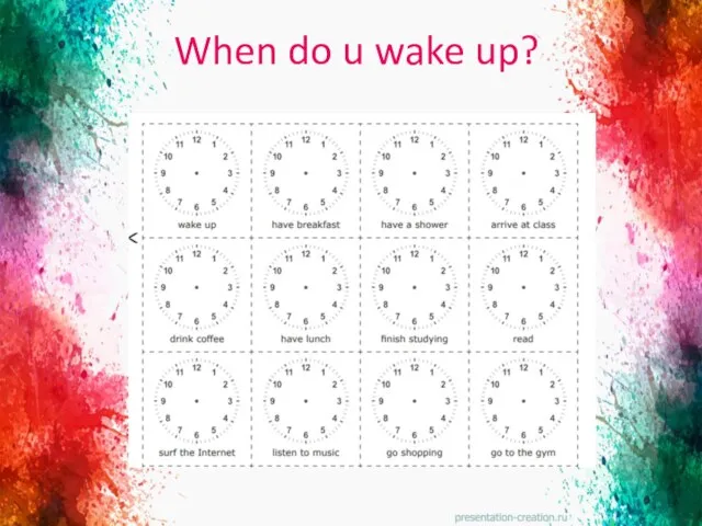 When do u wake up?