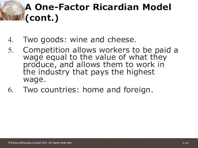 A One-Factor Ricardian Model (cont.) Two goods: wine and cheese. Competition allows