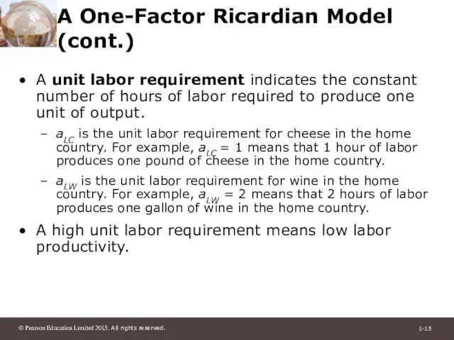 A One-Factor Ricardian Model (cont.) A unit labor requirement indicates the constant