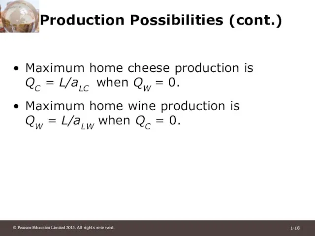 Production Possibilities (cont.) Maximum home cheese production is QC = L/aLC when