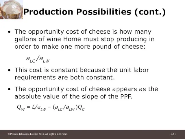 Production Possibilities (cont.) The opportunity cost of cheese is how many gallons