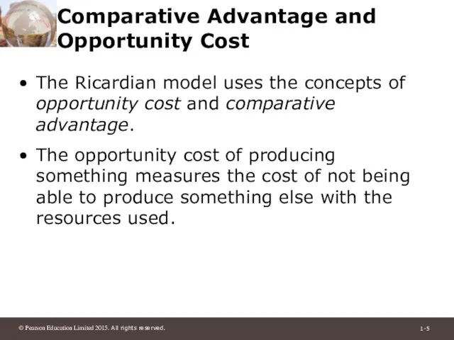 Comparative Advantage and Opportunity Cost The Ricardian model uses the concepts of