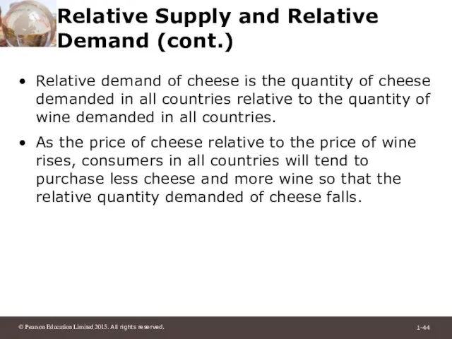 Relative Supply and Relative Demand (cont.) Relative demand of cheese is the