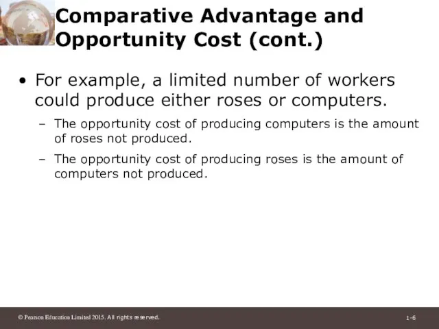Comparative Advantage and Opportunity Cost (cont.) For example, a limited number of