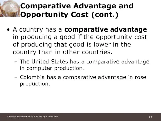 Comparative Advantage and Opportunity Cost (cont.) A country has a comparative advantage