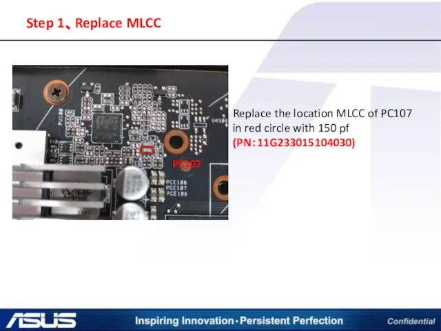 Step 1、Replace MLCC Replace the location MLCC of PC107 in red circle