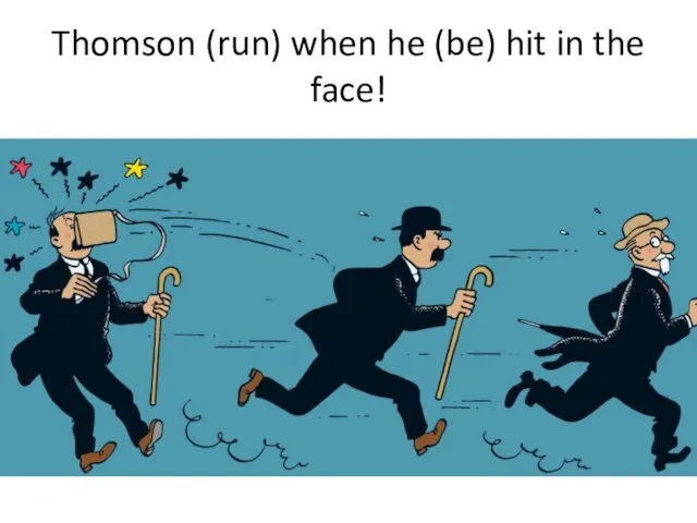 Thomson (run) when he (be) hit in the face!