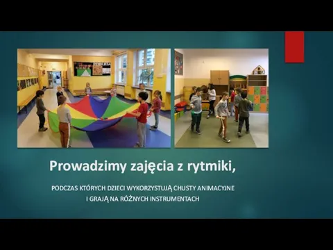 Prowadzimy zajęcia z rytmiki, PODCZAS KTÓRYCH DZIECI WYKORZYSTUJĄ CHUSTY ANIMACYJNE I GRAJĄ NA RÓŻNYCH INSTRUMENTACH