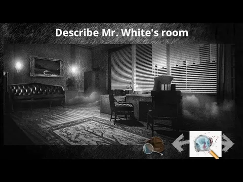 Describe Mr. White's room