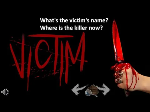 What's the victim's name? Where is the killer now? Good evening, Madam.