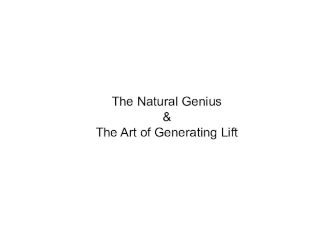 The Natural Genius & The Art of Generating Lift