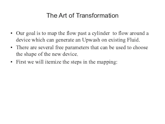 The Art of Transformation Our goal is to map the flow past