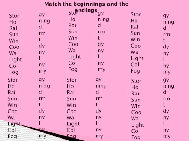 Match the beginnings and the endings Stor Ho Rai Sun Win Coo