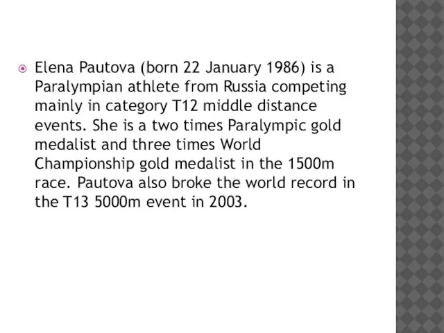 Elena Pautova (born 22 January 1986) is a Paralympian athlete from Russia