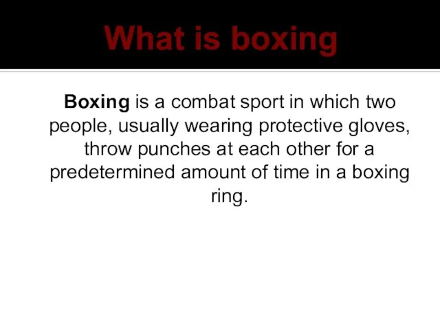 What is boxing Boxing is a combat sport in which two people,