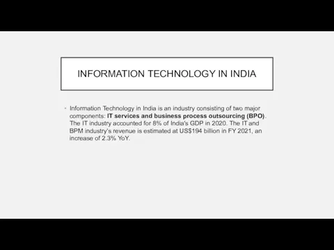 INFORMATION TECHNOLOGY IN INDIA Information Technology in India is an industry consisting