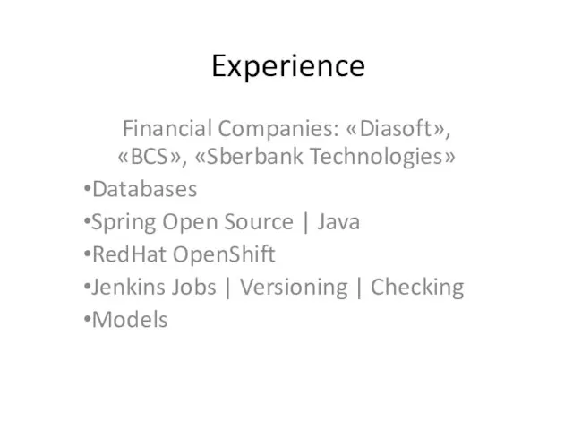 Experience Financial Companies: «Diasoft», «BCS», «Sberbank Technologies» Databases Spring Open Source |