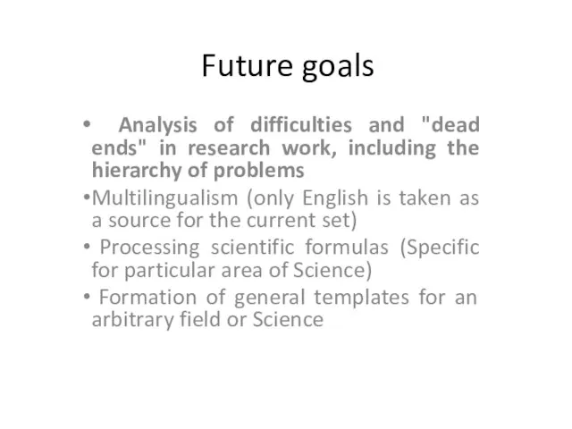 Future goals Analysis of difficulties and "dead ends" in research work, including